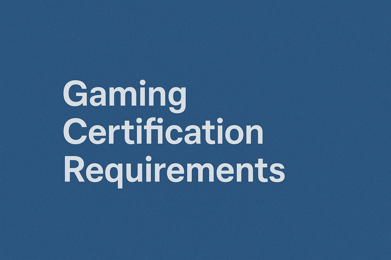 Gaming Certification Requirements
