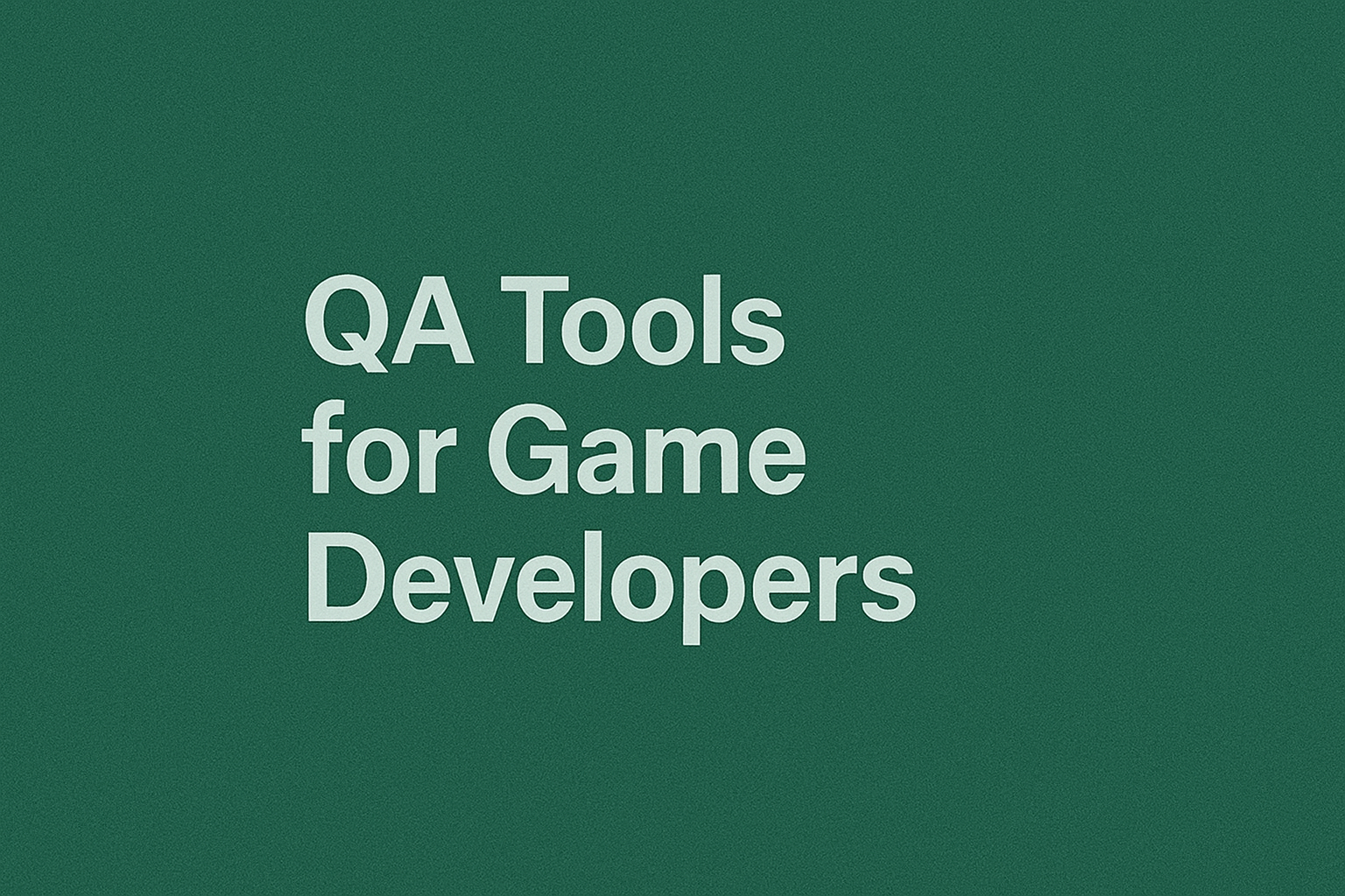 QA Tools for Game Developers